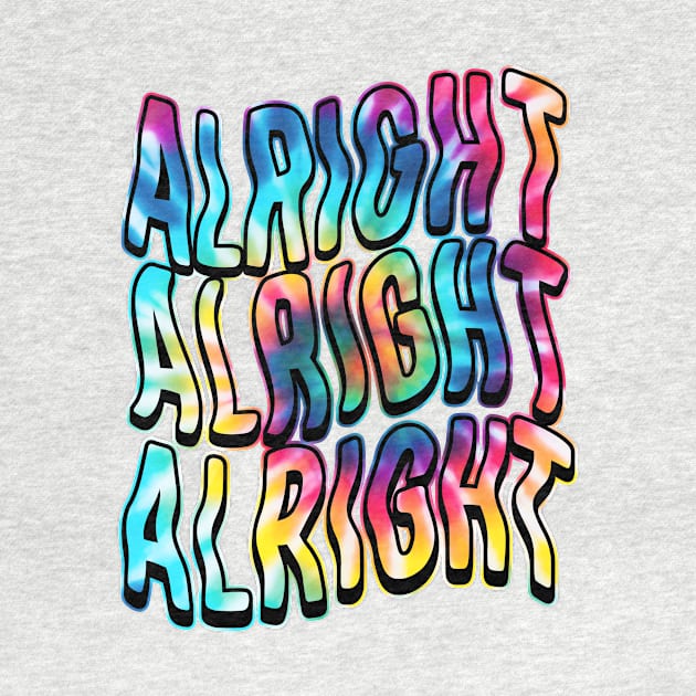 Alright, Alright, Alright by SOURTOOF CREATIVE